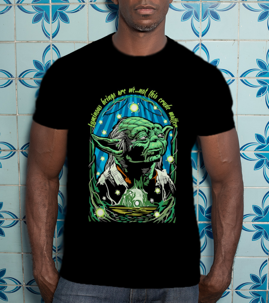 Luminous Beings Are We Not This Crude Matter Yoda T-Shirt