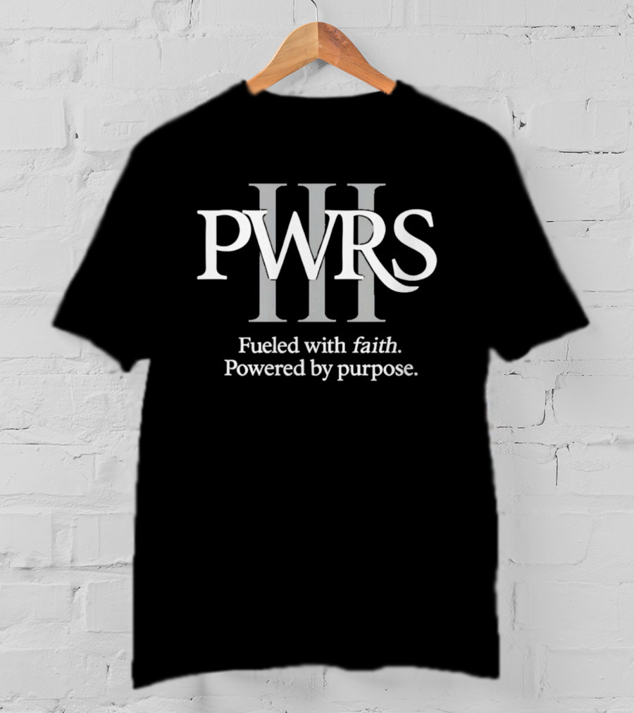 PWRS III Fueled With Faith Powered By Purpose T-Shirt