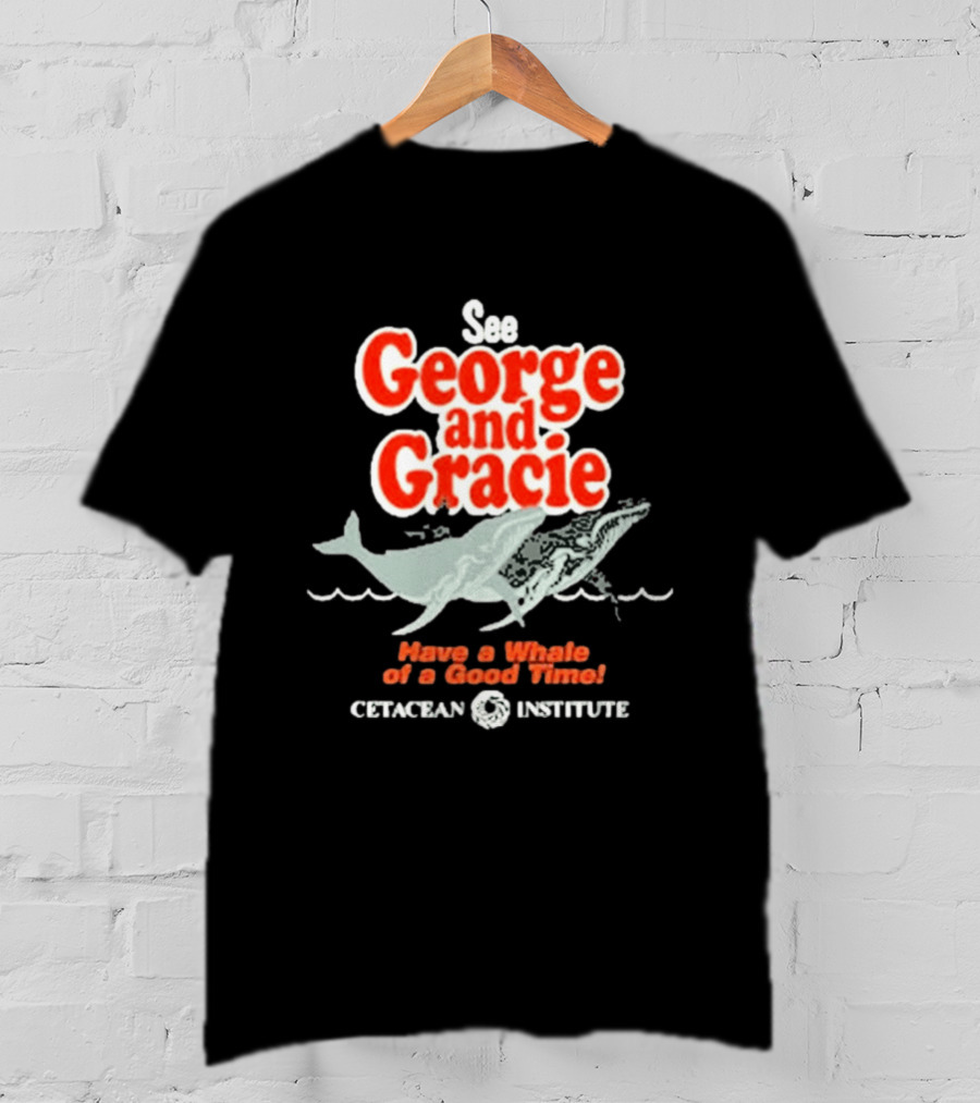 See George And Gracie Have A Whale Of A Good Time Cetacean Institute T-Shirt