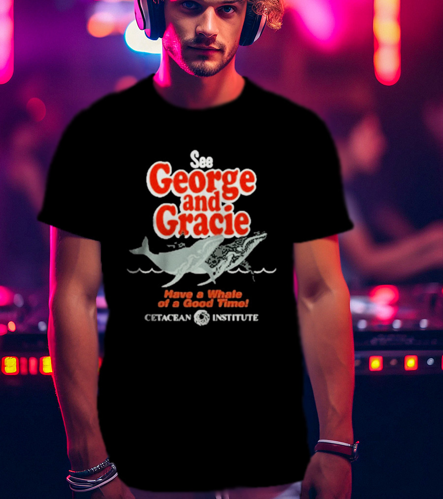 See George And Gracie Have A Whale Of A Good Time Cetacean Institute T-Shirt