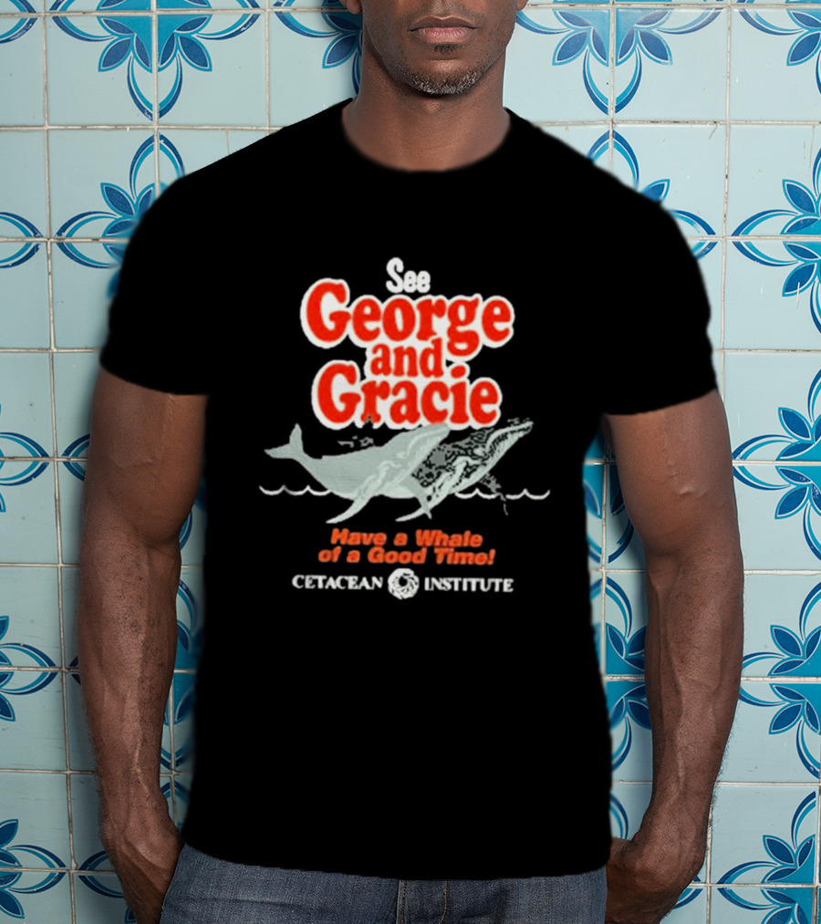 See George And Gracie Have A Whale Of A Good Time Cetacean Institute T-Shirt