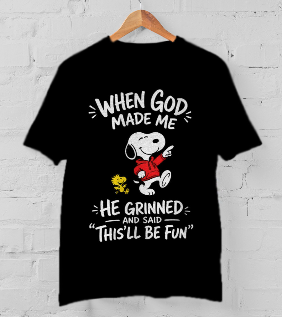 When God Made Me He Grinned And Said This'll Be Fun Snoopy And Woodstock T-Shirt