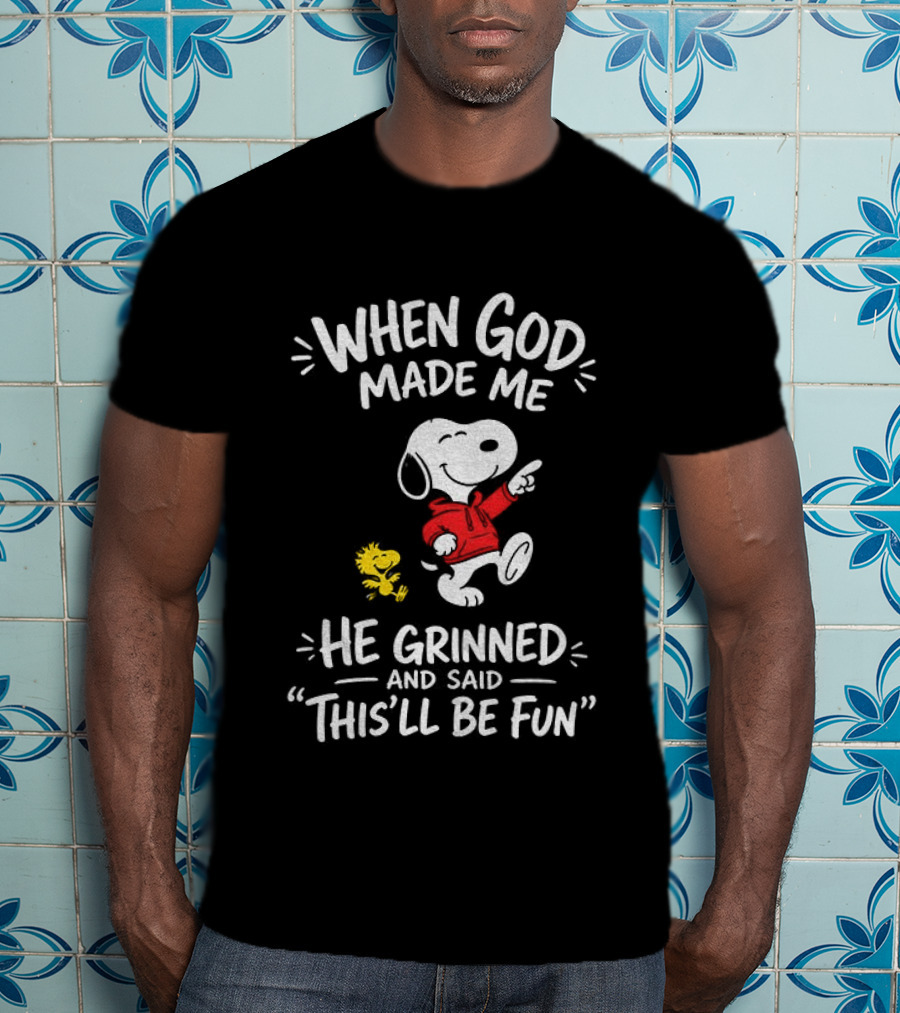 When God Made Me He Grinned And Said This'll Be Fun Snoopy And Woodstock T-Shirt