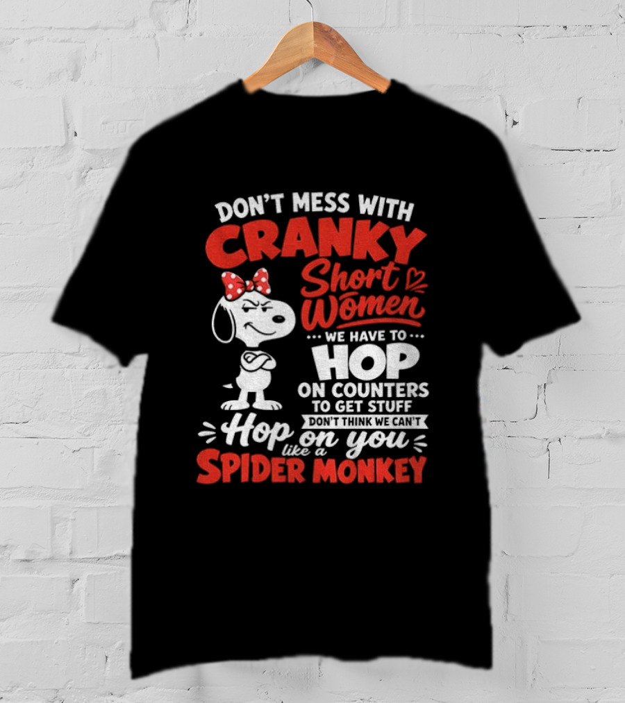 Don't Mess With Cranky Short Women We Have To Hop On Counters Like A Spider Monkey Snoopy Cartoon T-Shirt