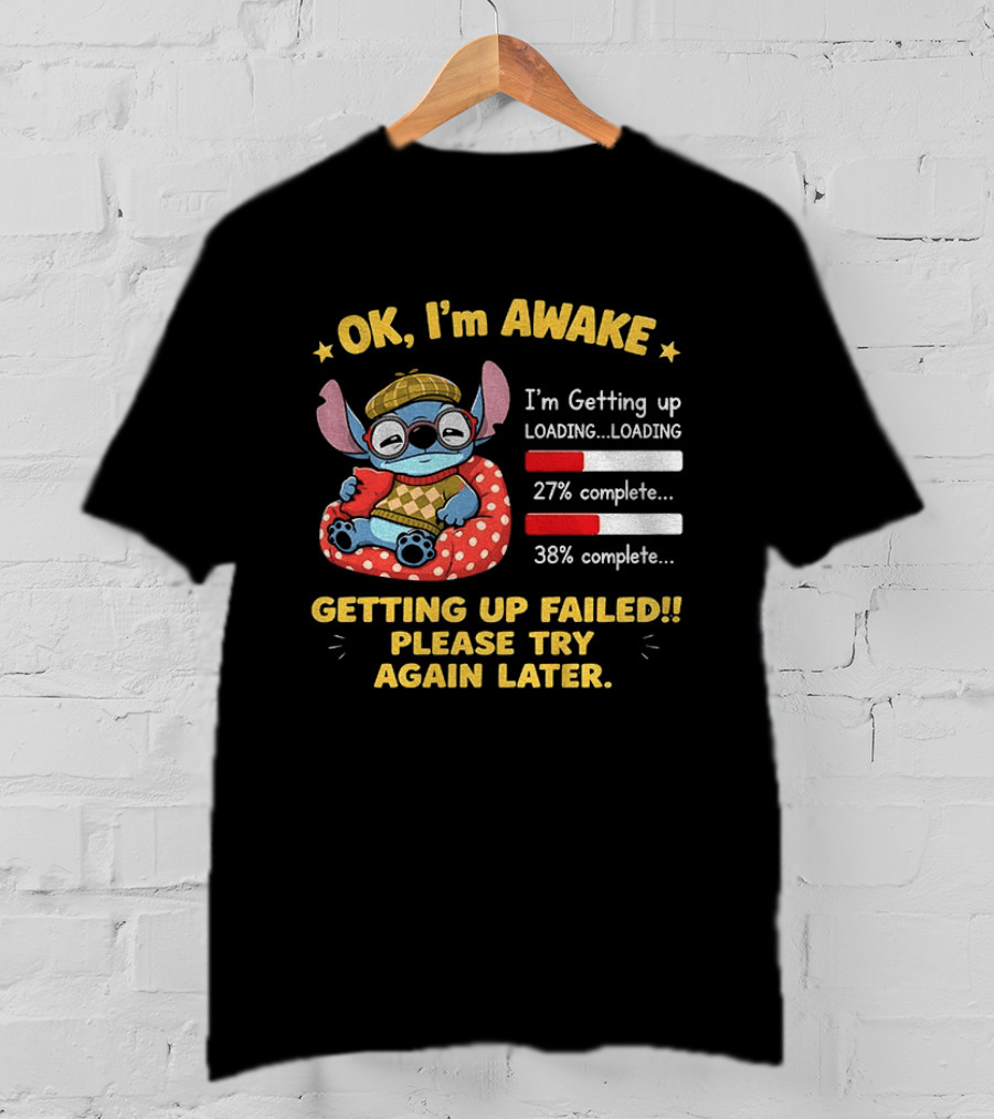 OK I'm Awake Stitch Getting Up Failed Please Try Again Later Loading 27% 38% Complete T-Shirt