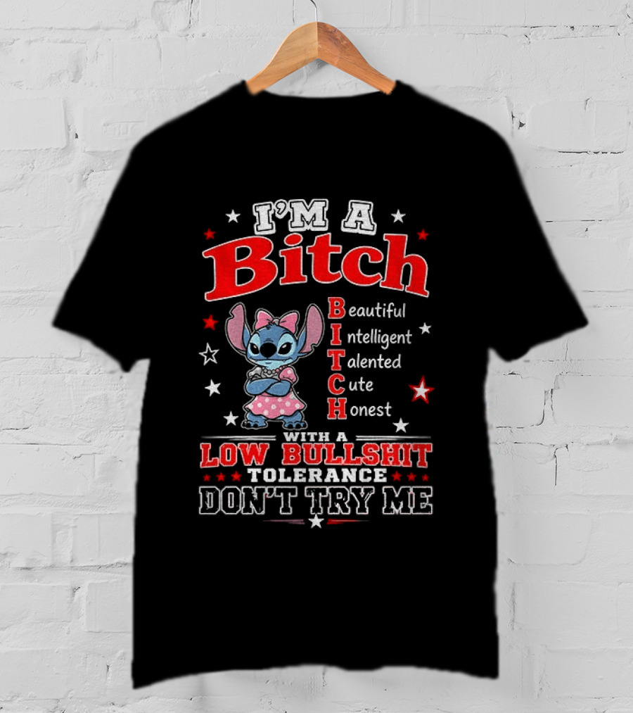 I'm A Bitch Beautiful Intelligent Talented Cute Honest With A Low Bullshit Tolerance Don't Try Me T-Shirt