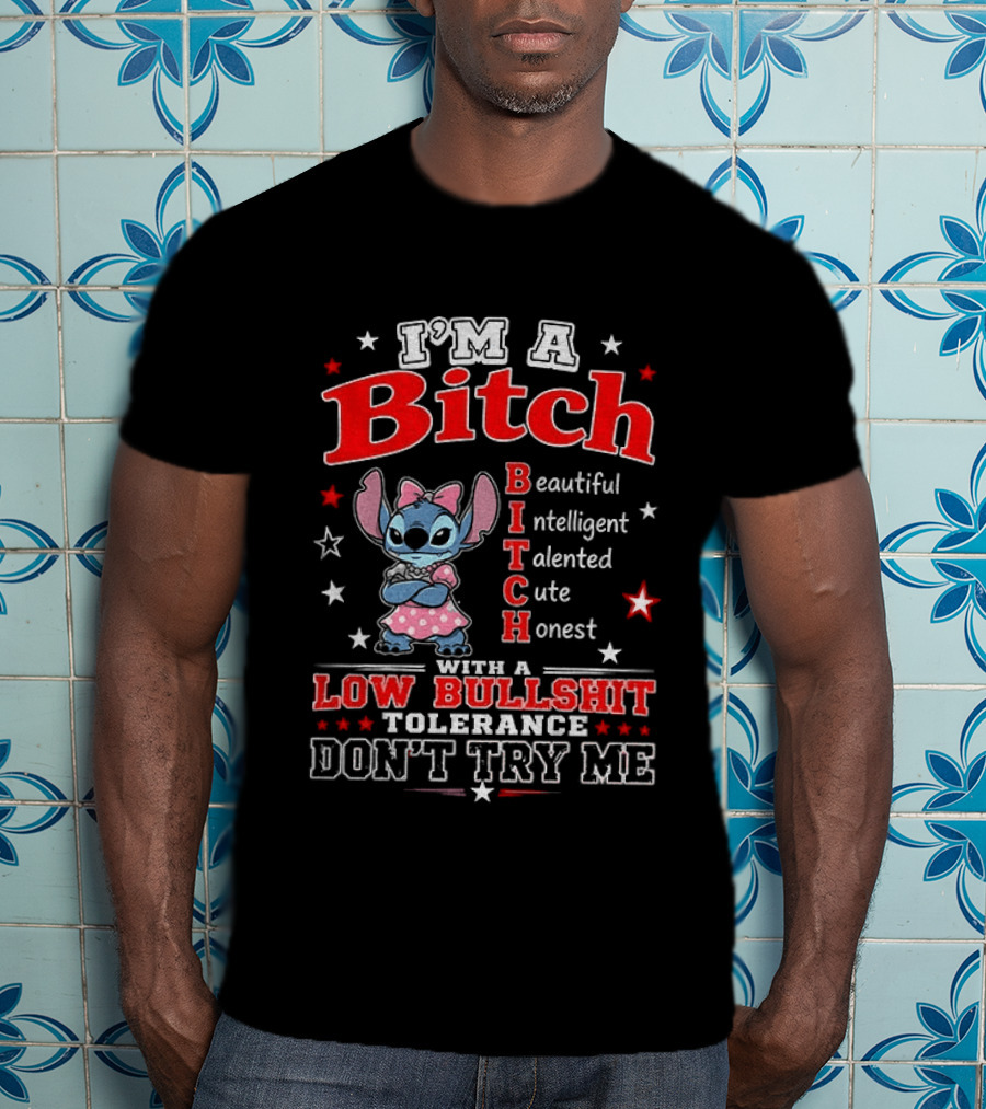 I'm A Bitch Beautiful Intelligent Talented Cute Honest With A Low Bullshit Tolerance Don't Try Me T-Shirt