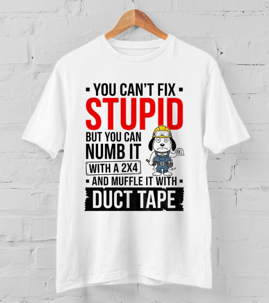 You Can't Fix Stupid But You Can Numb It With A 2X4 And Muffle It With Duct Tape Construction Snoopy T-Shirt