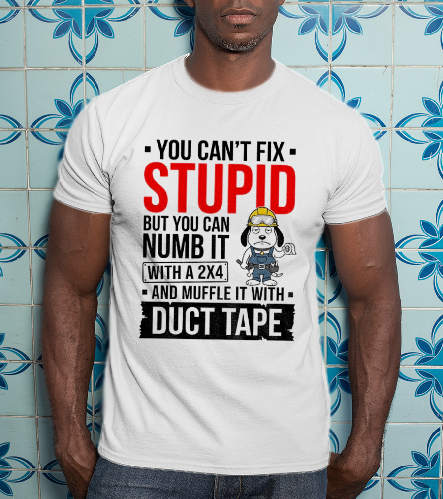 You Can't Fix Stupid But You Can Numb It With A 2X4 And Muffle It With Duct Tape Construction Snoopy T-Shirt