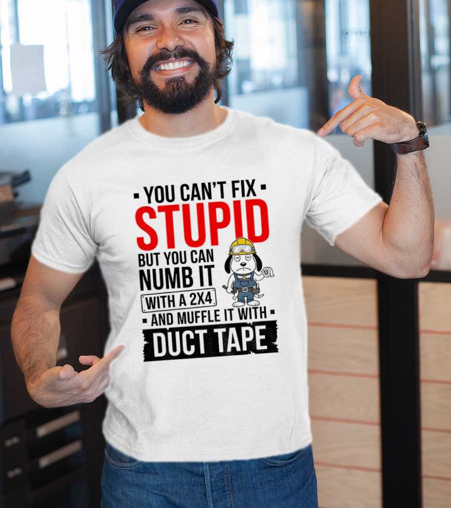 You Can't Fix Stupid But You Can Numb It With A 2X4 And Muffle It With Duct Tape Construction Snoopy T-Shirt