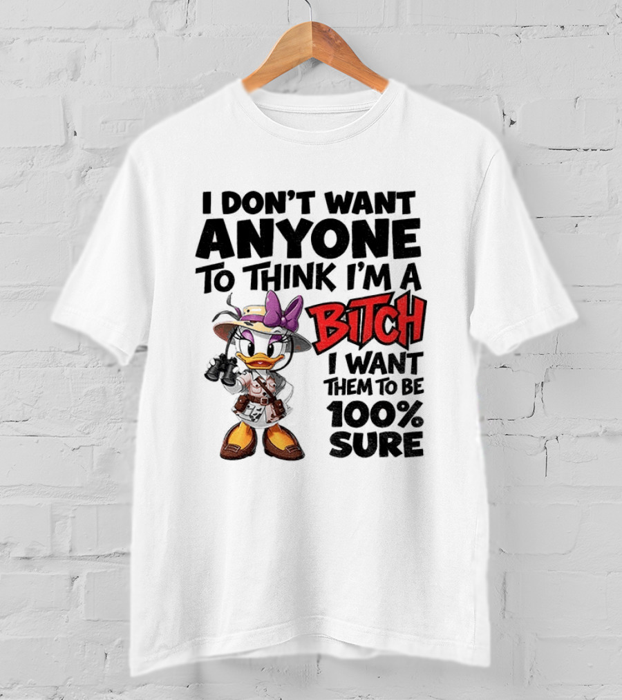 I Don't Want Anyone To Think I'm A Bitch I Want Them To Be 100% Sure Daisy Duck Safari T-Shirt