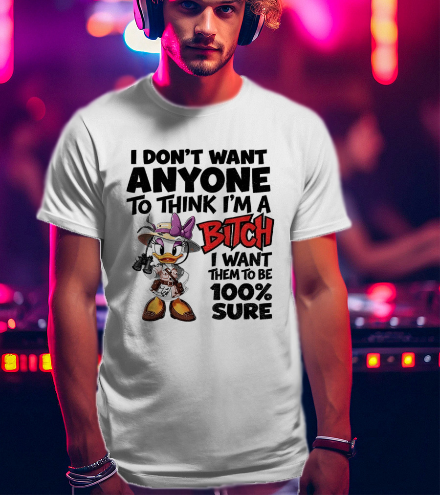 I Don't Want Anyone To Think I'm A Bitch I Want Them To Be 100% Sure Daisy Duck Safari T-Shirt