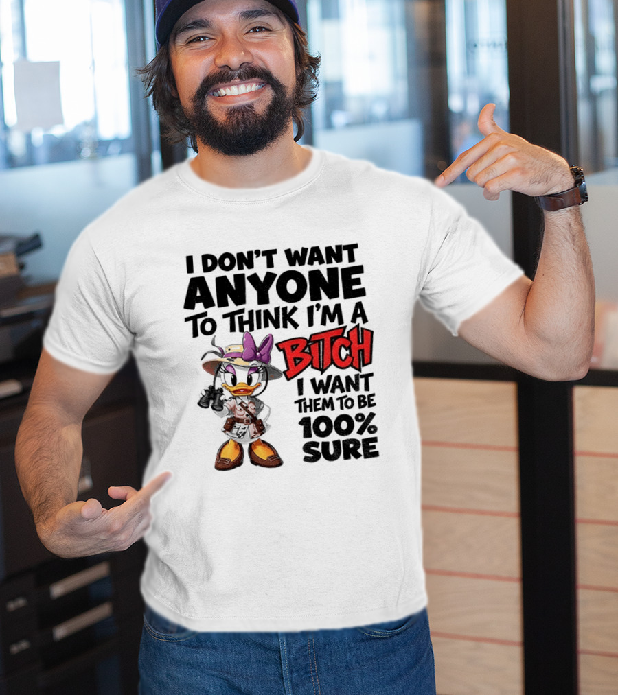 I Don't Want Anyone To Think I'm A Bitch I Want Them To Be 100% Sure Daisy Duck Safari T-Shirt
