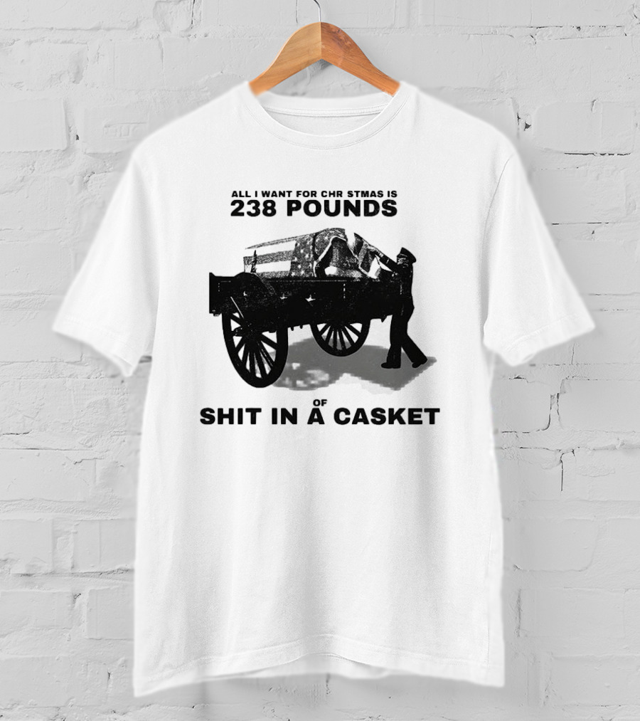 Military Wagon All I Want For Christmas Is 238 Pounds Of Shit In A Casket T-Shirt