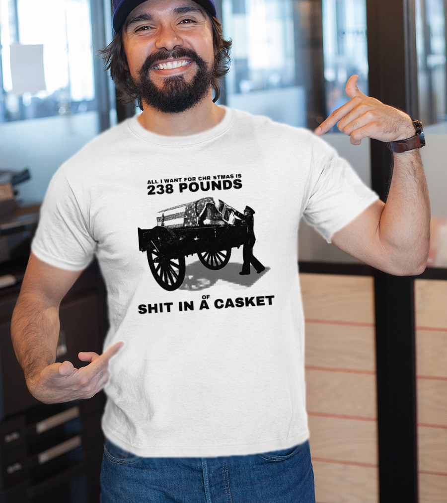 Military Wagon All I Want For Christmas Is 238 Pounds Of Shit In A Casket T-Shirt