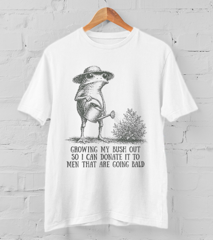 Frog Gardening Growing My Bush Out To Donate To Bald Men T-Shirt