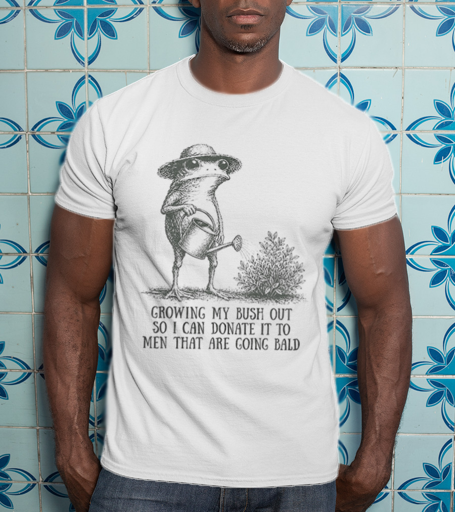 Frog Gardening Growing My Bush Out To Donate To Bald Men T-Shirt