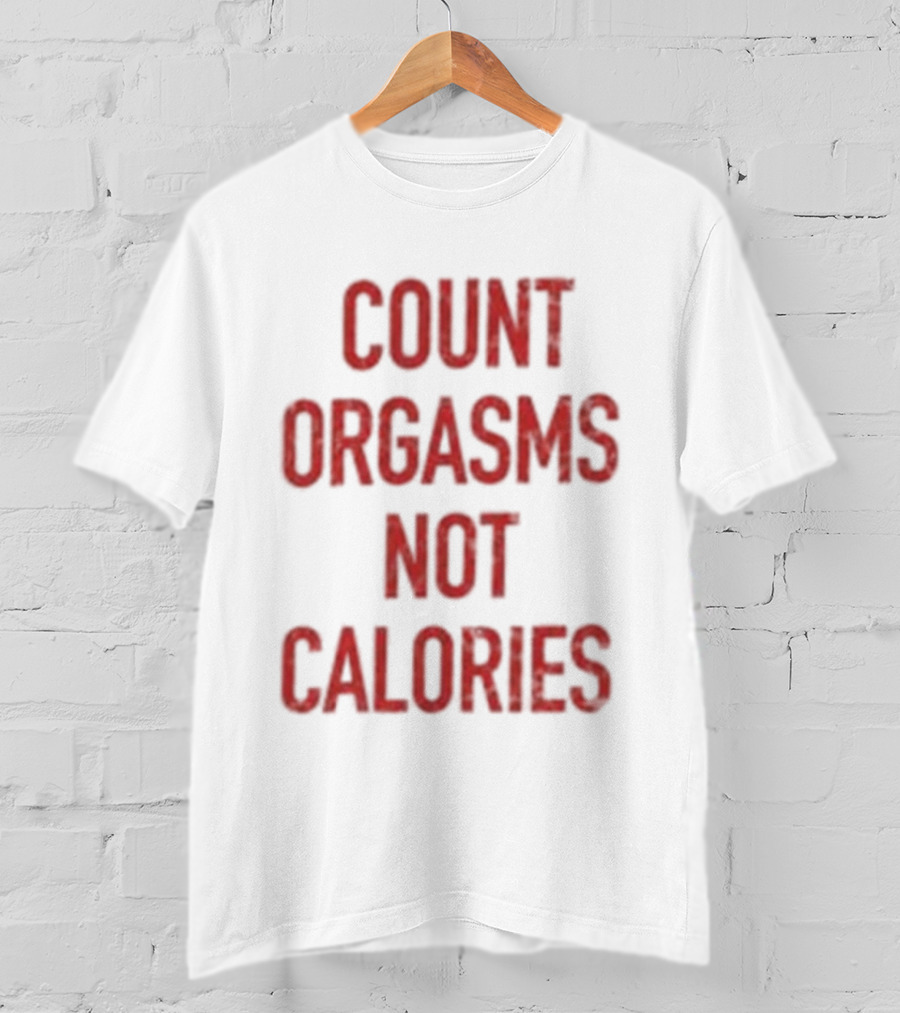 Gayle Rankin Count Orgasms Not Calories Empowering T-Shirt