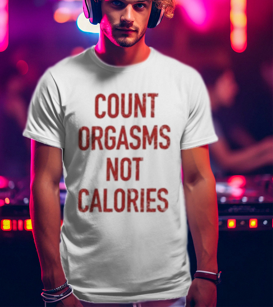 Gayle Rankin Count Orgasms Not Calories Empowering T-Shirt