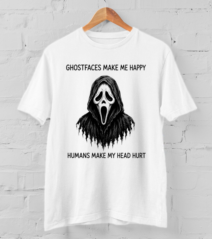 Ghostfaces Make Me Happy Humans Make My Head Hurt Scream T-Shirt
