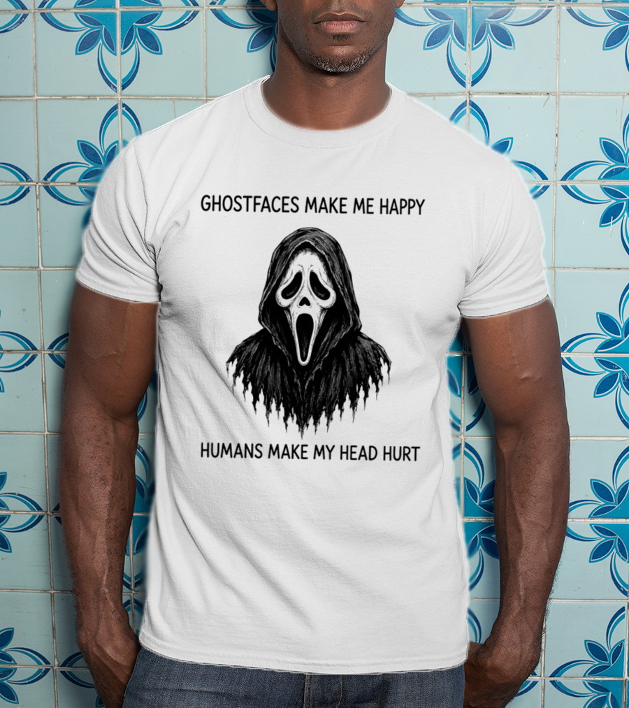 Ghostfaces Make Me Happy Humans Make My Head Hurt Scream T-Shirt