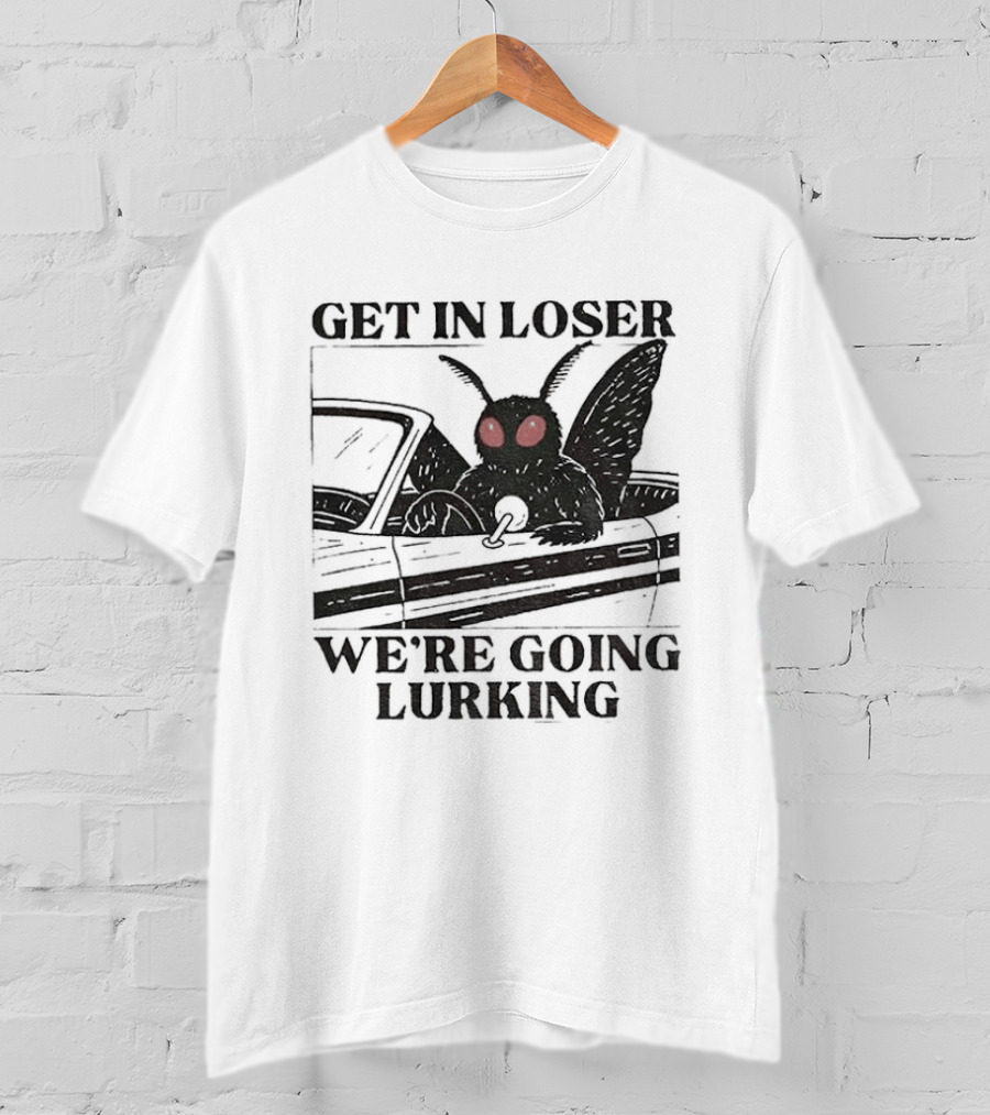 Get In Loser Mothman Car Meme We're Going Lurking Cryptid Humor T-Shirt