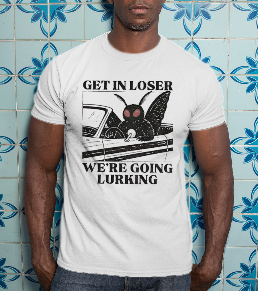 Get In Loser Mothman Car Meme We're Going Lurking Cryptid Humor T-Shirt