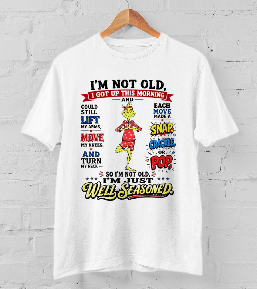 I'm Not Old Just Well Seasoned Grinch Humor With Snap Crackle Pop T-Shirt