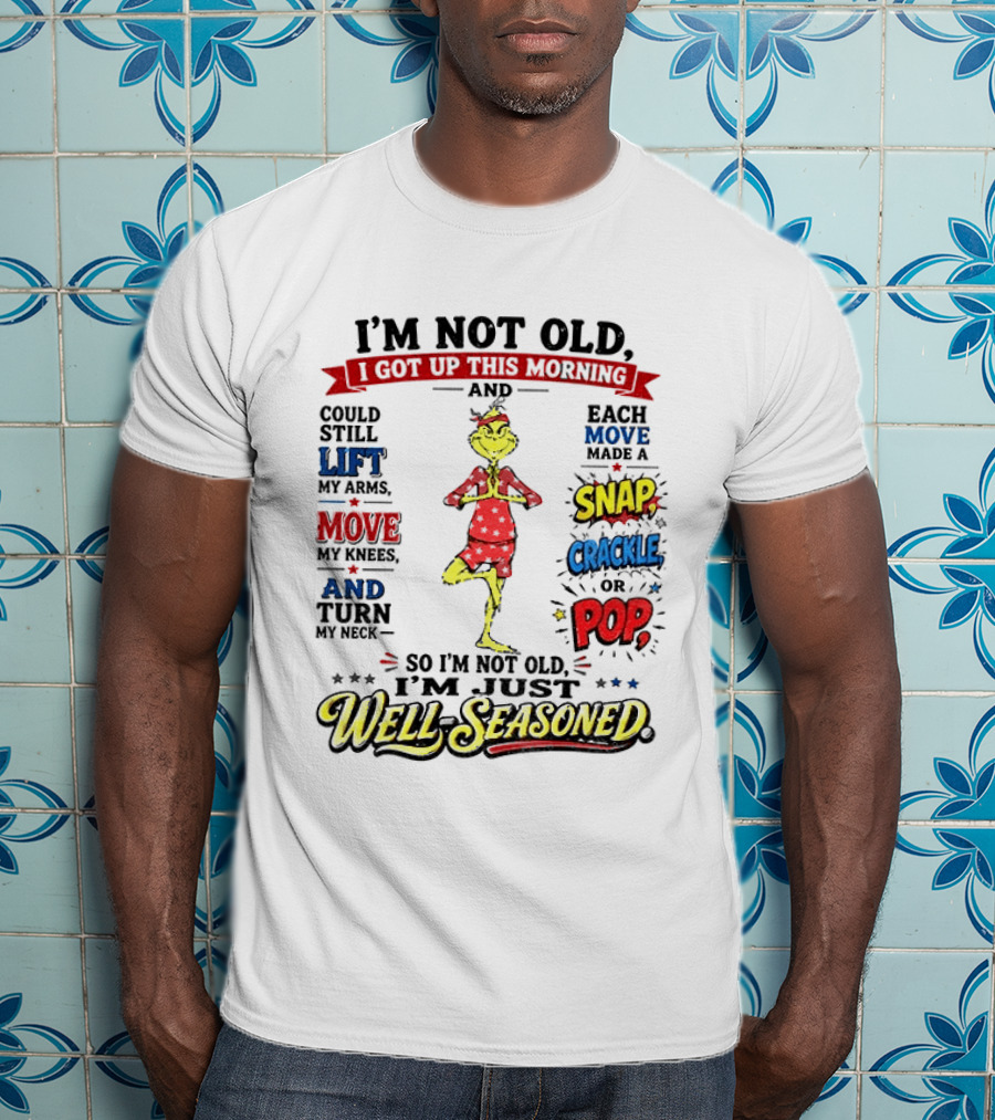 I'm Not Old Just Well Seasoned Grinch Humor With Snap Crackle Pop T-Shirt