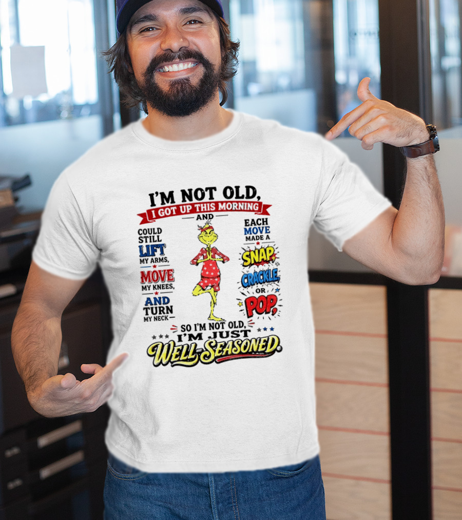 I'm Not Old Just Well Seasoned Grinch Humor With Snap Crackle Pop T-Shirt