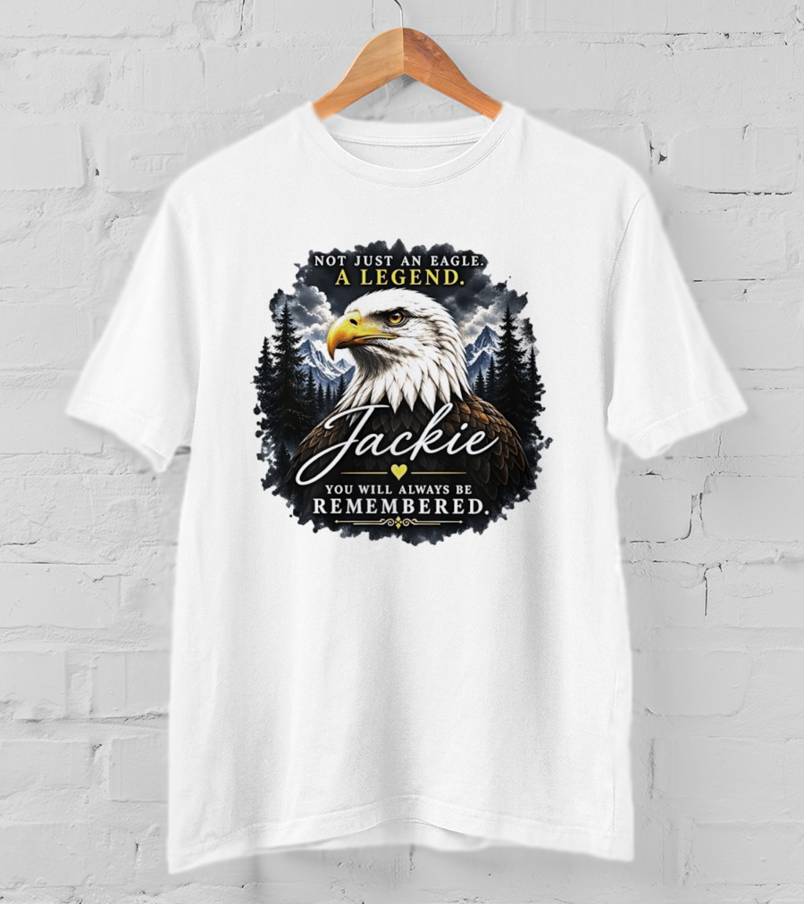Not Just An Eagle A Legend Jackie You Will Always Be Remembered Pine Forest Mountains T-Shirt