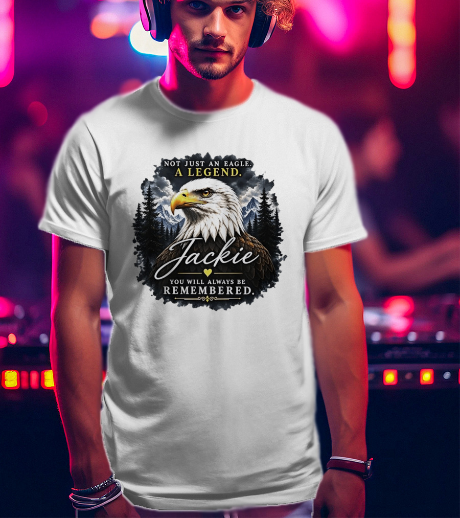 Not Just An Eagle A Legend Jackie You Will Always Be Remembered Pine Forest Mountains T-Shirt