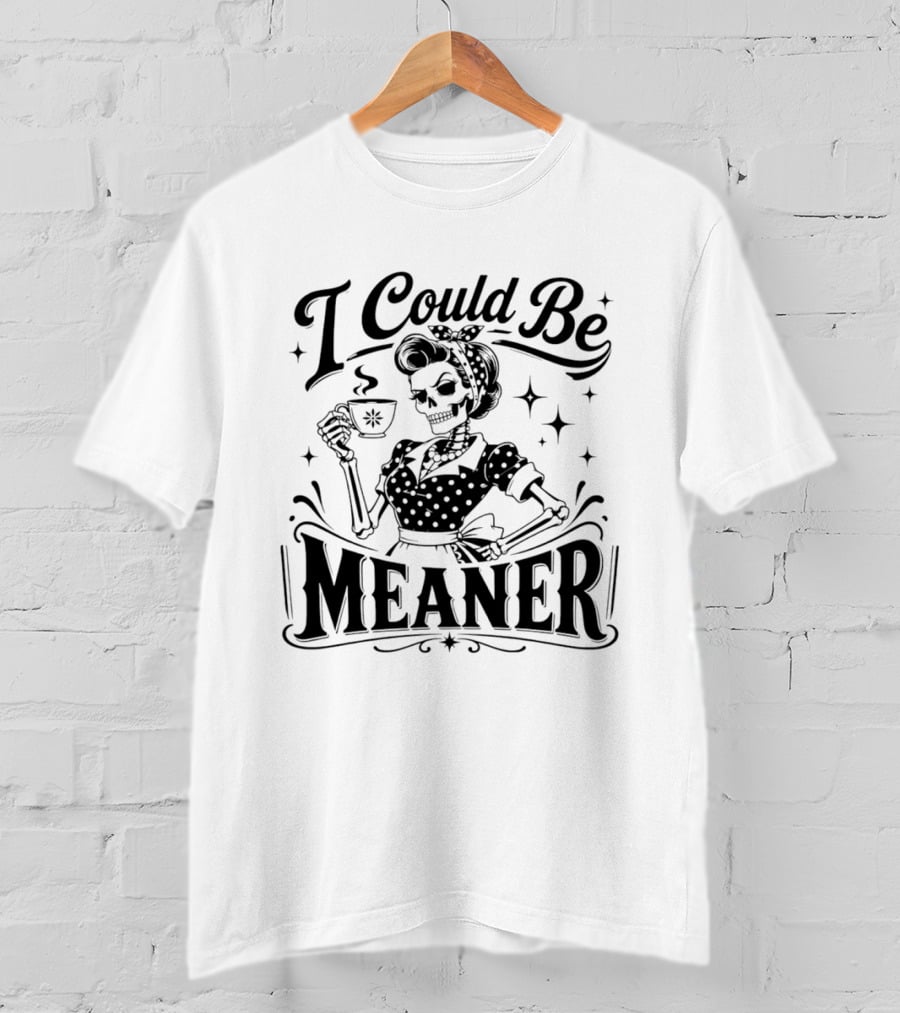 I Could Be Meaner Skeleton Drinking Coffee T-Shirt