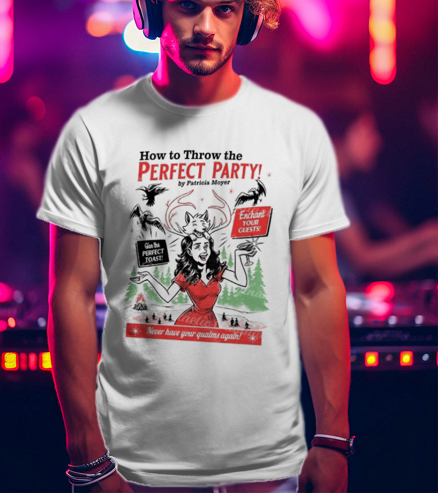 How To Throw The Perfect Party Patricia Widow's Bay Horror Eventual Victim Planning Season Your Guestroom T-Shirt