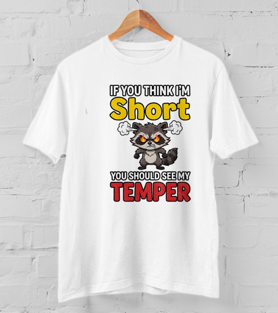 If You Think I'm Short You Should See My Temper Raccoon T-Shirt