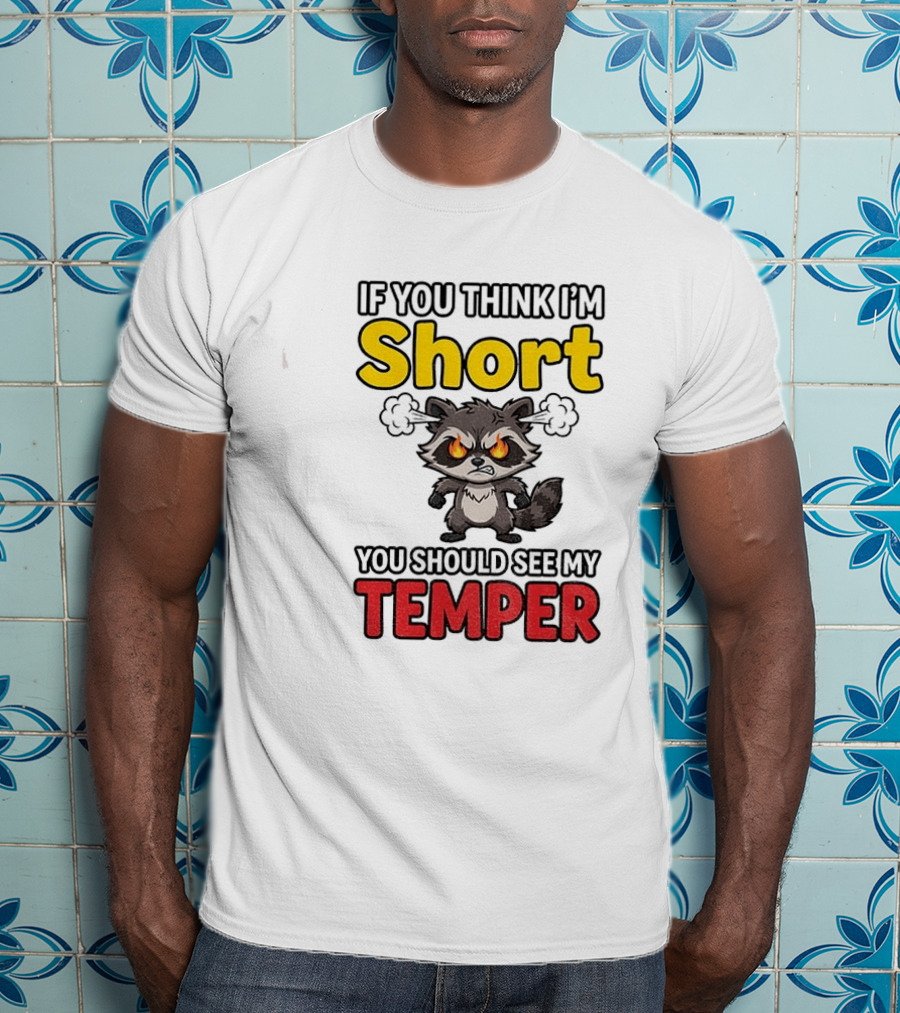 If You Think I'm Short You Should See My Temper Raccoon T-Shirt