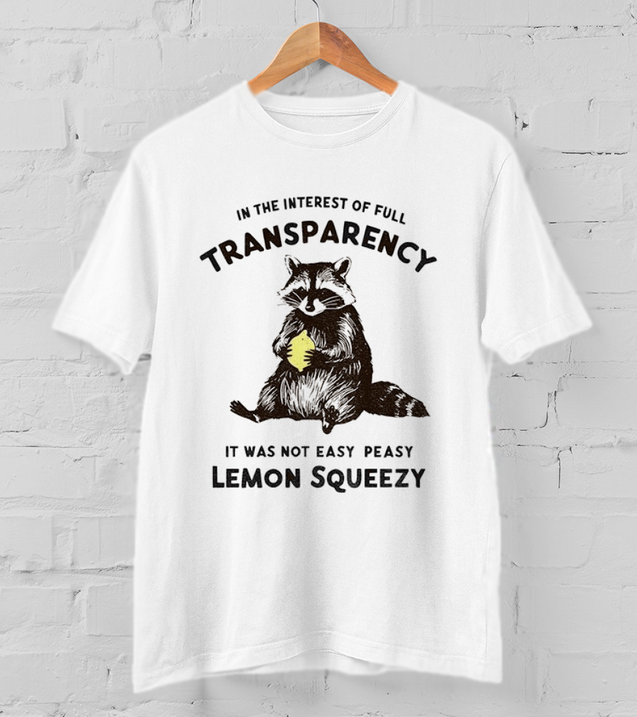 In The Interest Of Full Transparency Raccoon Holding Lemon It Was Not Easy Peasy Lemon Squeezy T-Shirt