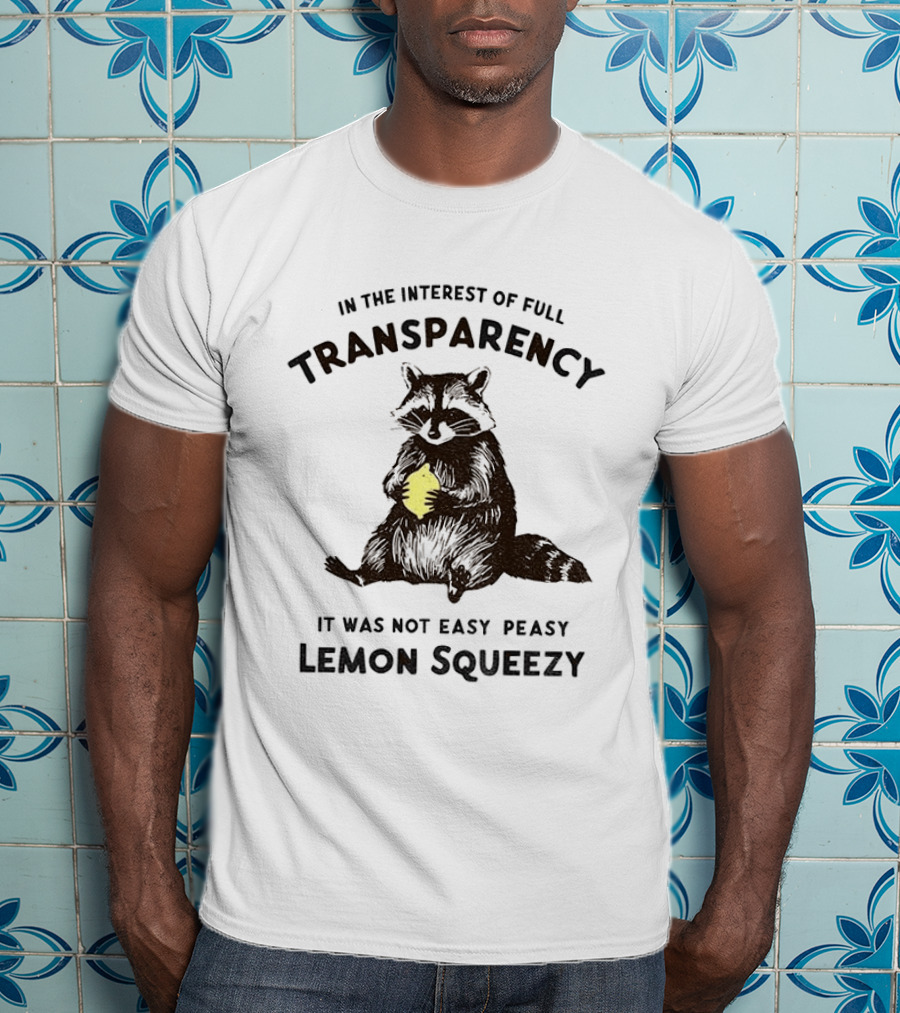 In The Interest Of Full Transparency Raccoon Holding Lemon It Was Not Easy Peasy Lemon Squeezy T-Shirt