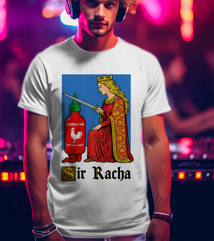 Sir Racha Sriracha Hot Chili Sauce Royalty Knight Royals T-Shirt