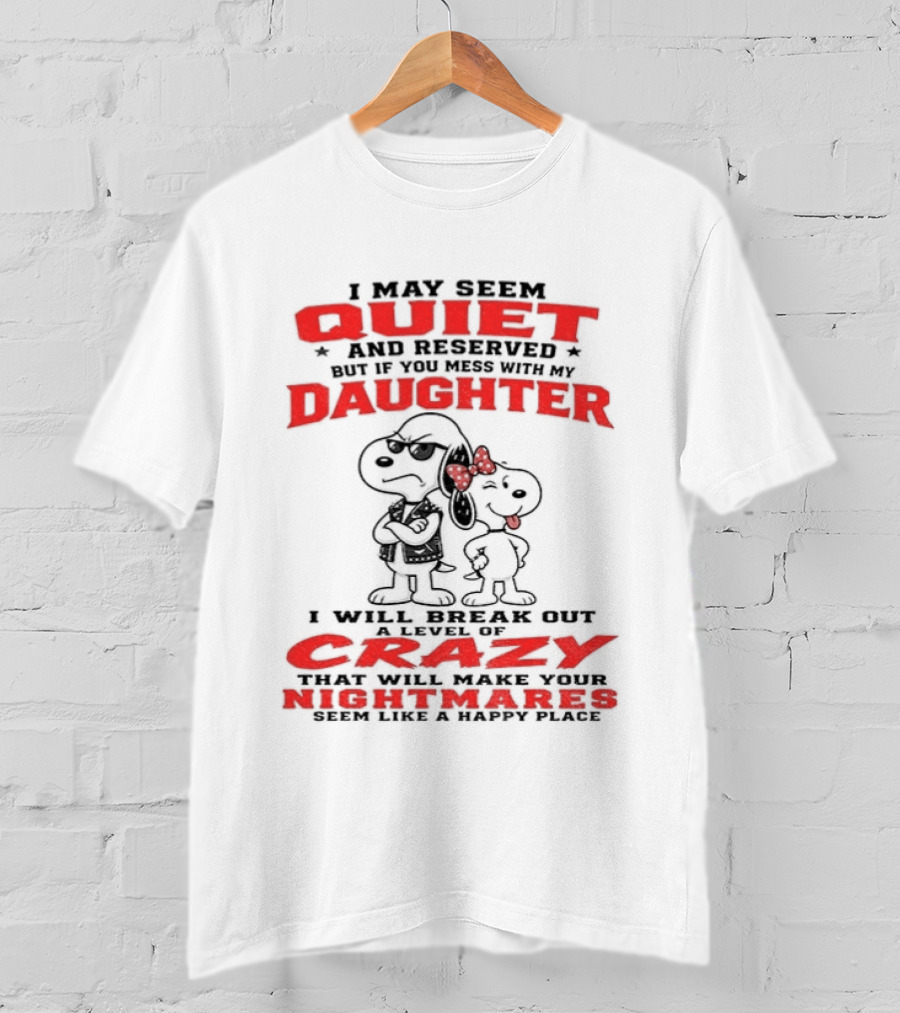 Snoopy And Belle I May Seem Quiet And Reserved Daughter Crazy Nightmare T-Shirt