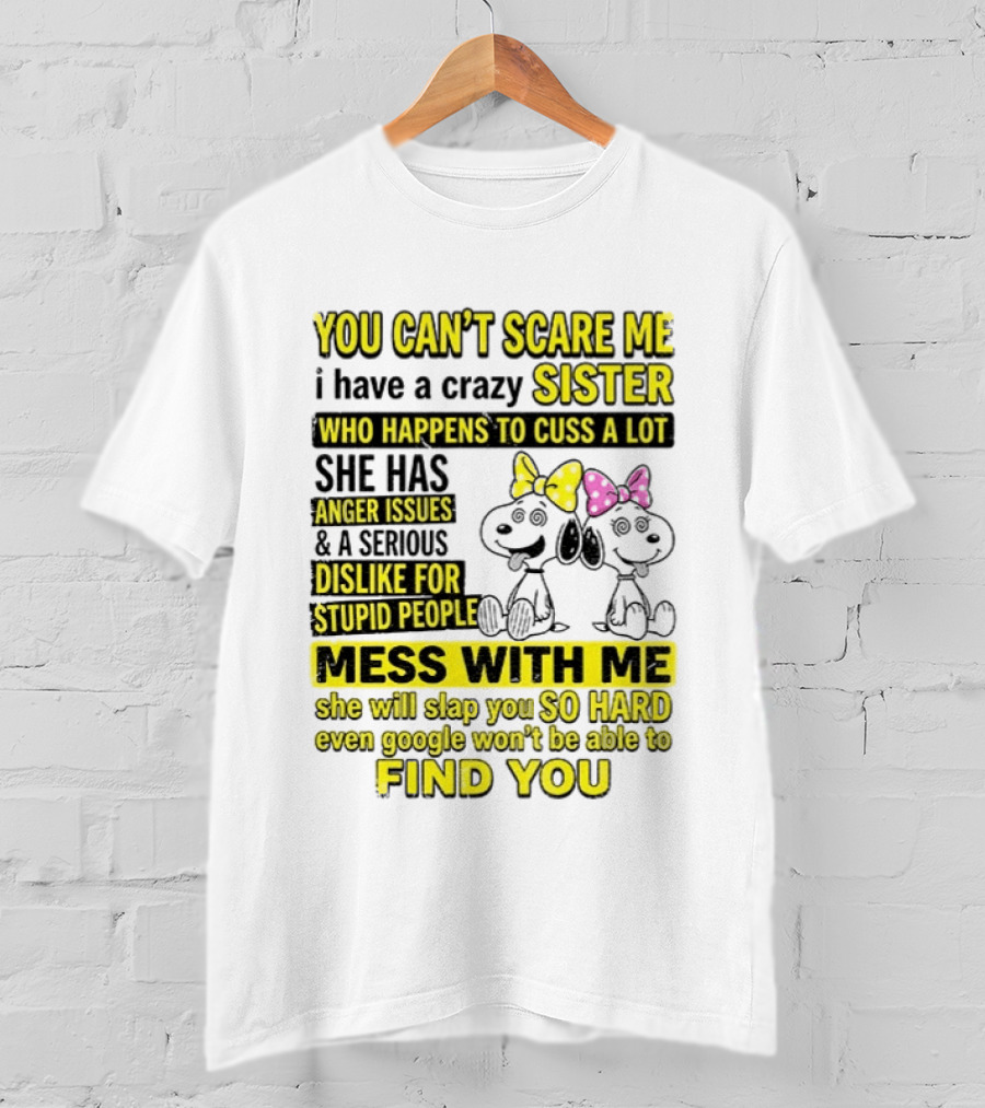 Snoopy Belle Sister Can't Scare Me Crazy Sister Cuss Dislike Stupid People T-Shirt