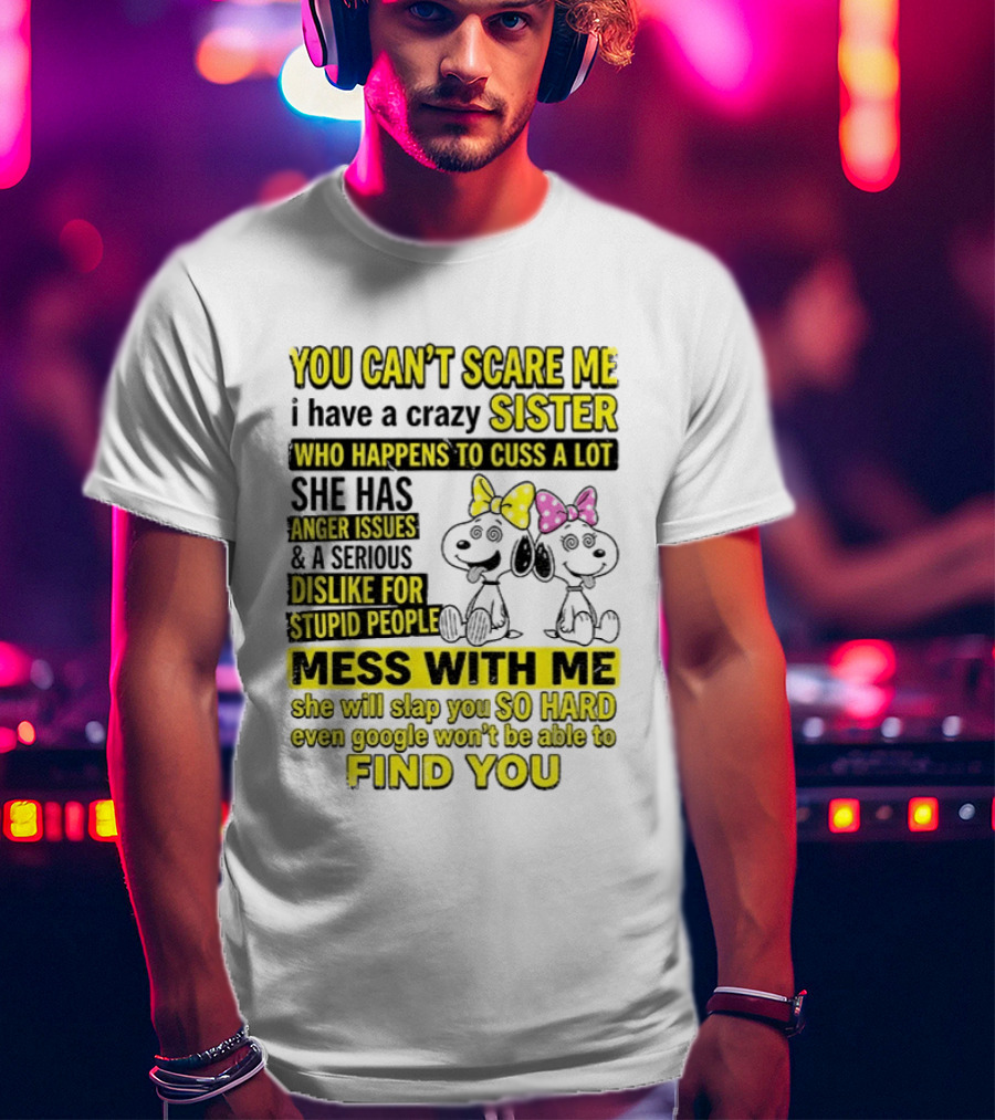 Snoopy Belle Sister Can't Scare Me Crazy Sister Cuss Dislike Stupid People T-Shirt