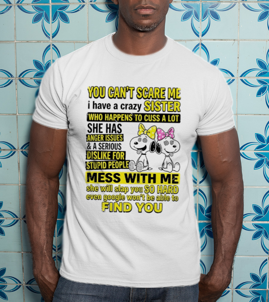 Snoopy Belle Sister Can't Scare Me Crazy Sister Cuss Dislike Stupid People T-Shirt