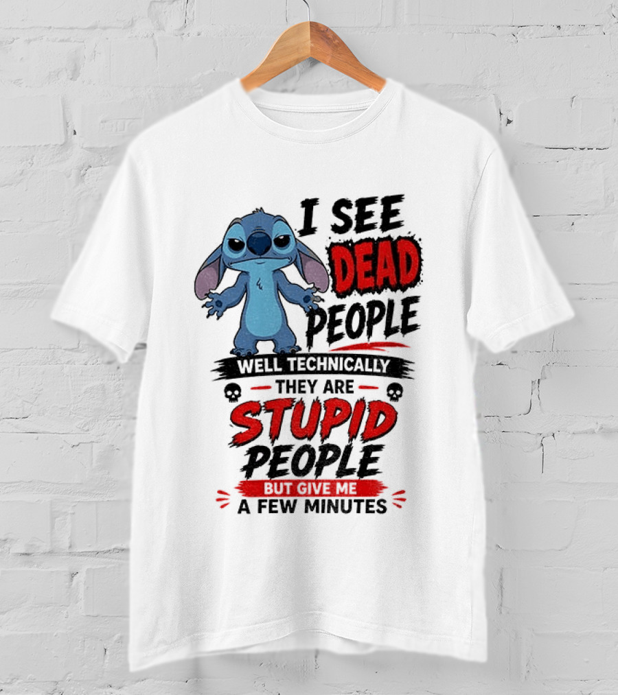 Stitch I See Dead People Well Technically They Are Stupid A Few Minutes T-Shirt