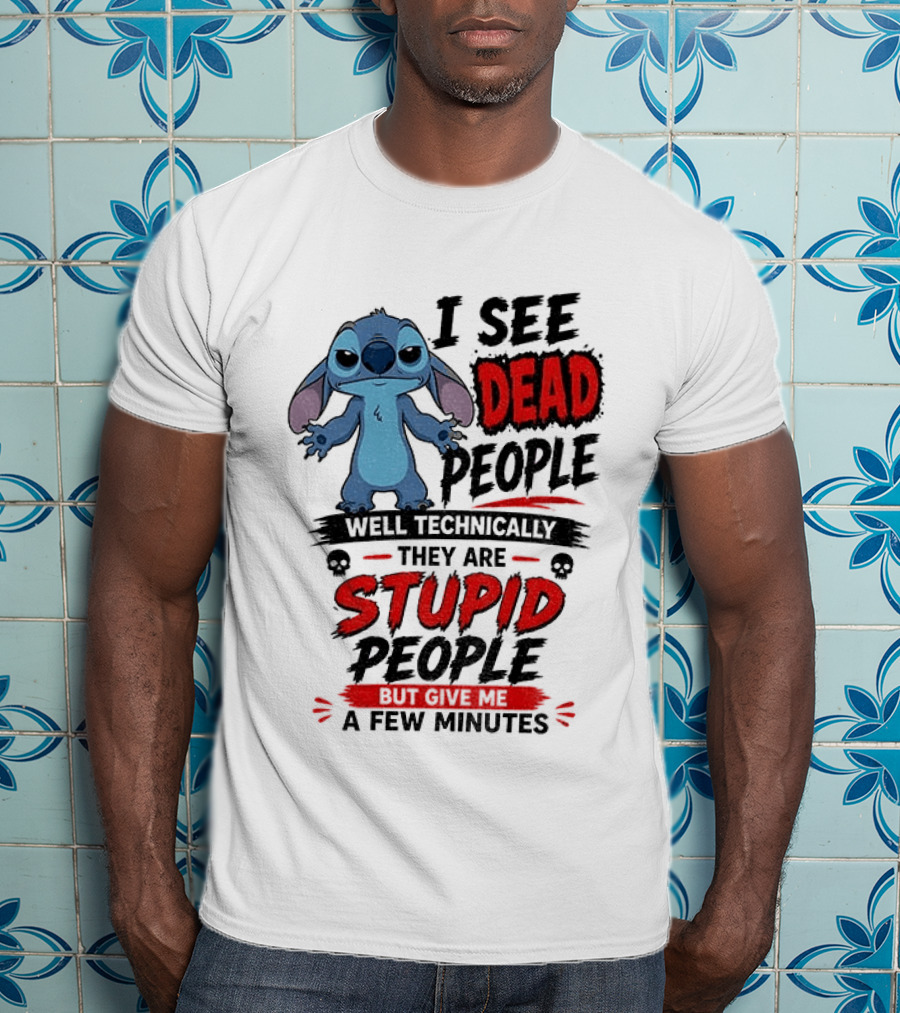 Stitch I See Dead People Well Technically They Are Stupid A Few Minutes T-Shirt
