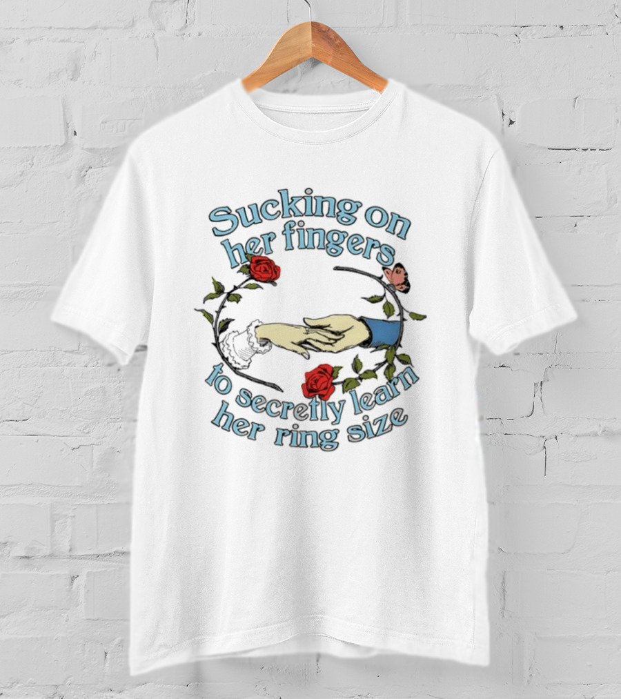 Sucking On Her Fingers Rose Wreath Holding Hands Butterfly To Secretly Learn Her Ring Size T-Shirt