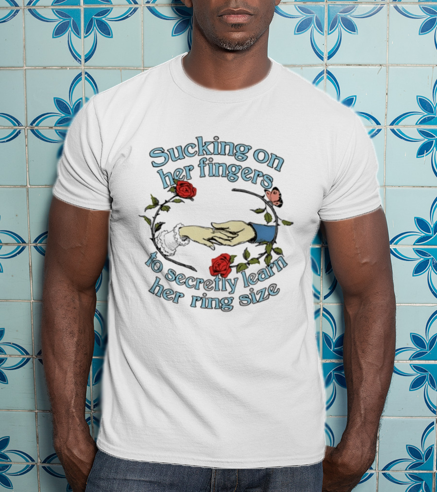 Sucking On Her Fingers Rose Wreath Holding Hands Butterfly To Secretly Learn Her Ring Size T-Shirt