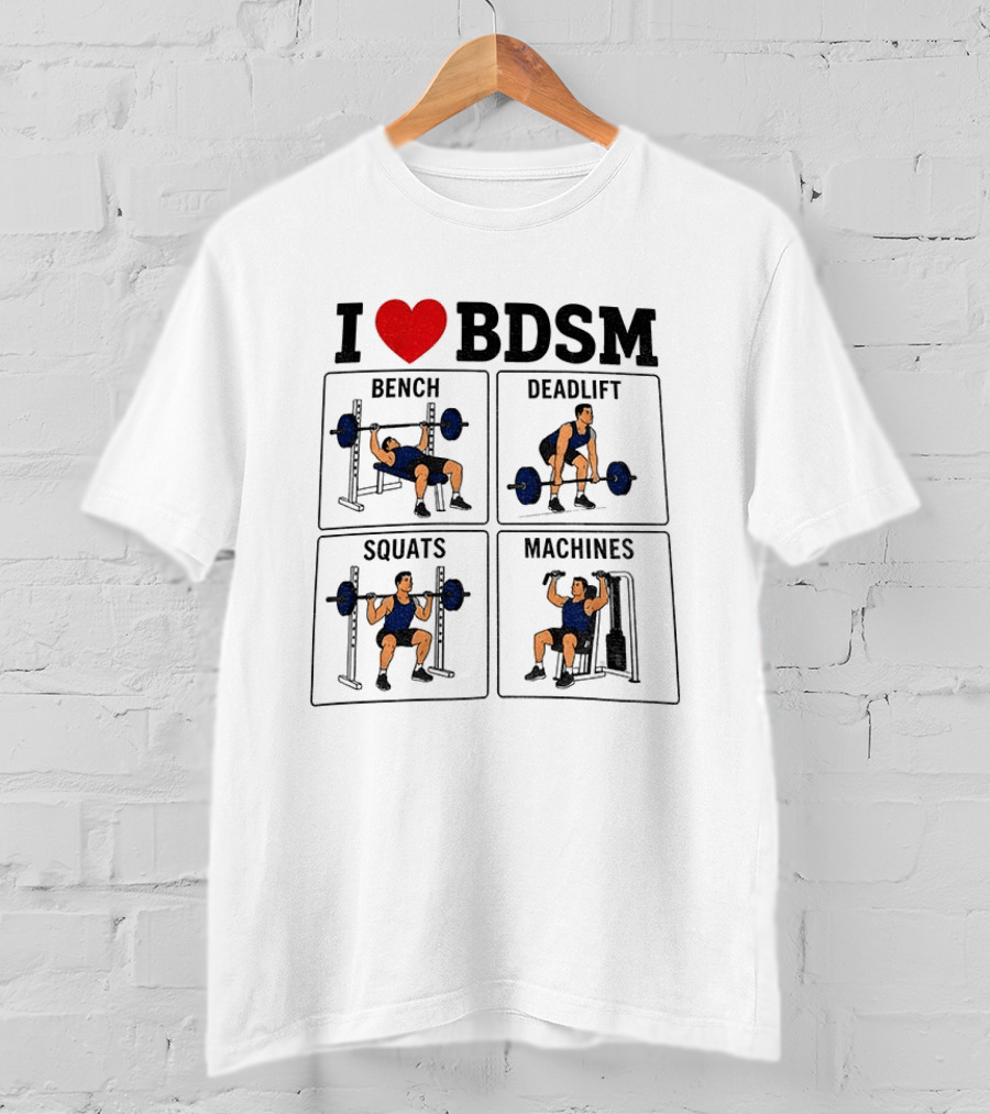 I Love BDSM Bench Deadlift Squats Machines Fitness Humor T-Shirt