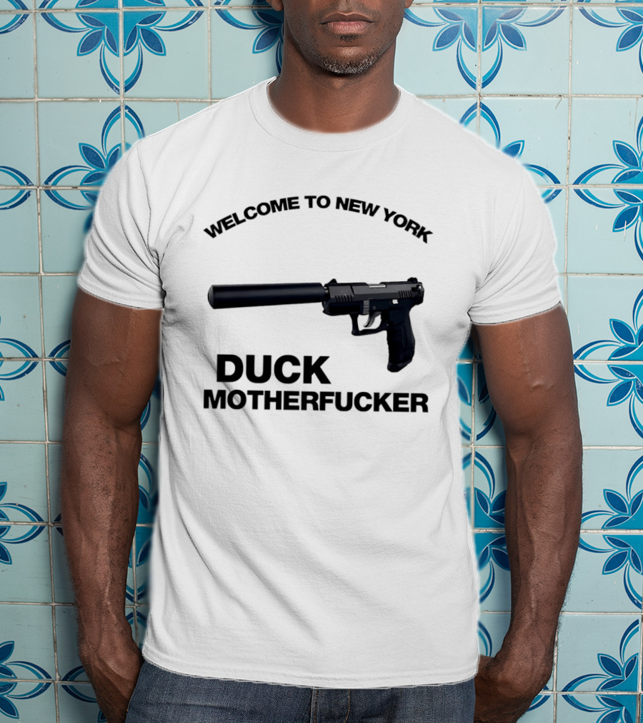Welcome To New York Duck Motherfucker Gun Silencer T-Shirt