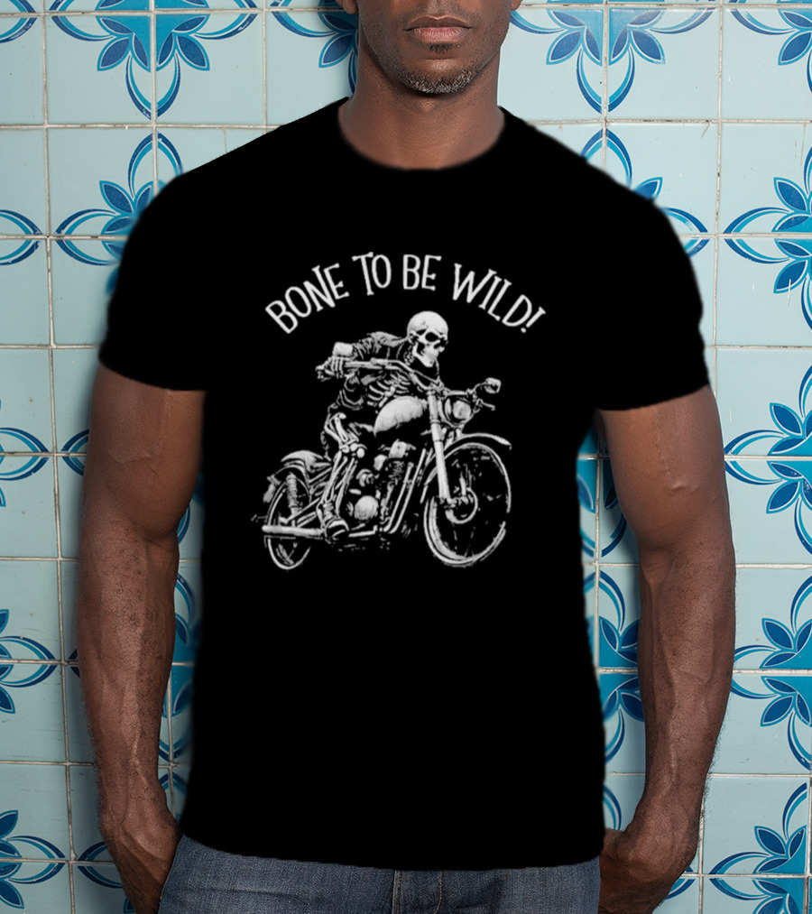 Bizarre But True Bone To Be Wild Skeleton Riding Motorcycle T-Shirt